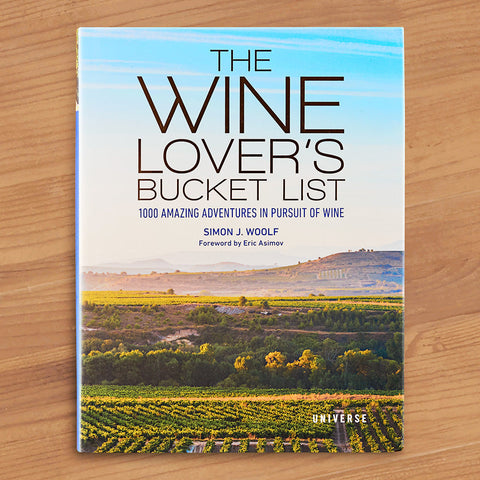 "The Wine Lover's Bucket List: 1,000 Amazing Adventures in Pursuit of Wine" by Simon J. Woolf