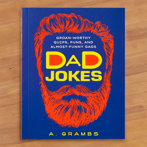 "Dad Jokes: Groan-Worthy Quips, Puns, and Almost-Funny Gags" by A. Grambs