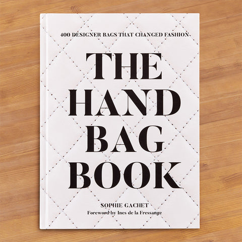 "The Handbag Book: 400 Designer Bags That Changed Fashion" by Sophie Gachet