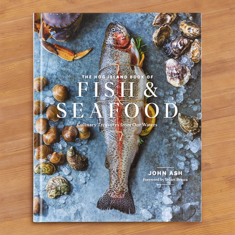 "The Hog Island Book of Fish & Seafood: Culinary Treasures from Our Waters" by Chef John Ash