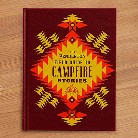 "The Pendleton Field Guide to Campfire Stories" by Pendleton Woolen Mills